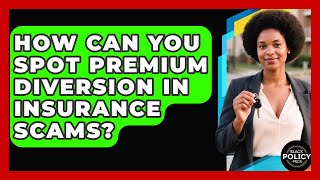 How Can You Spot Premium Diversion In Insurance Scams? - Black Policy Pros