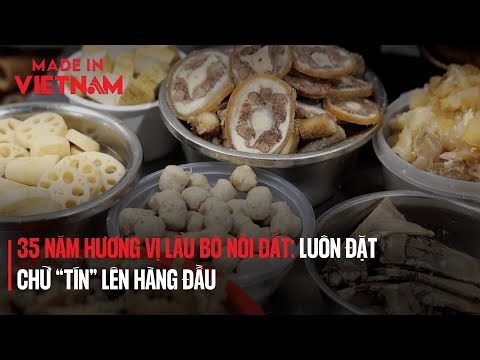 35 NĂM HƯƠNG VỊ LẨU BÒ NỒI ĐẤT: LUÔN ĐẶT CHỮ “TÍN” LÊN HÀNG ĐẦU | Made in Vietnam