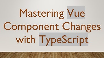 Mastering Vue Component Changes with TypeScript