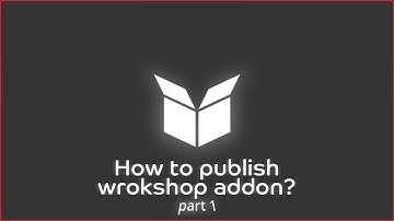 How to publish GMod Addon to SteamWorkshop | Part 1