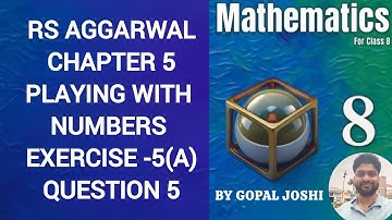 Class 8 RS Aggarwal Chapter 5 | Exercise 5(A) Q5 | Playing with Number | Easy Explanation