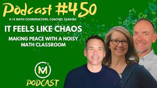 Ep450: It Feels Like Chaos: Making Peace With a Noisy Math Classroom