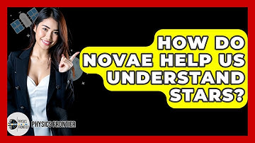 How Do Novae Help Us Understand Stars? - Physics Frontier
