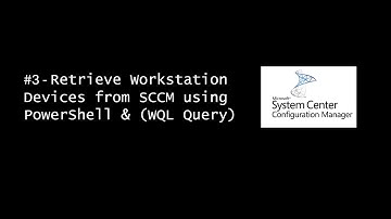 #3 - Retrieve Workstation Devices from SCCM using PowerShell & (WQL Query)