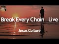 Jesus Culture - Break Every Chain - Live (Lyric Video)