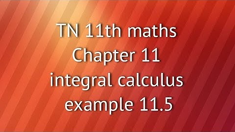 TN 11th maths chapter 11 integral calculus example 11.5