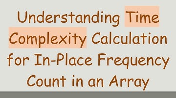 Understanding Time Complexity Calculation for In-Place Frequency Count in an Array