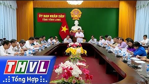 THVL | Ban Chỉ đạo Hội nghị Xúc tiến đầu tư tỉnh Vĩnh Long họp sơ kết công tác chuẩn bị