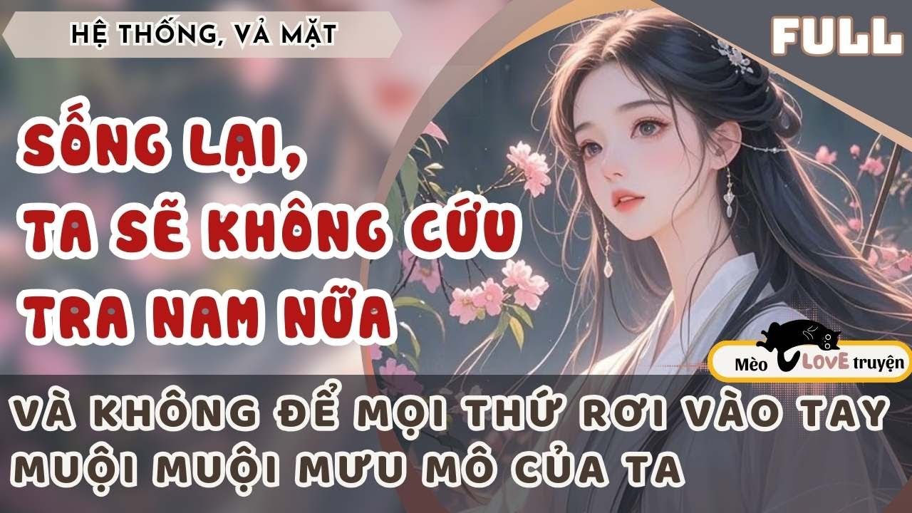 SỐNG LẠI KIẾP NÀY, TA KHÔNG CỨU TRA NAM NỮA VÀ KHÔNG ĐỂ MỌI THỨ RƠI VÀO TAY MUỘI MUỘI