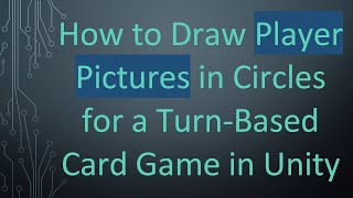 How to Draw Player Pictures in Circles for a Turn-Based Card Game in Unity