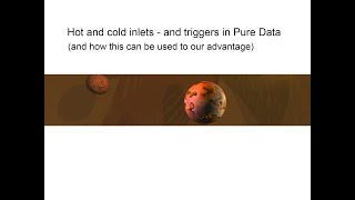 hot and cold inlets in Pure Data (and how triggers can be used to advantage)