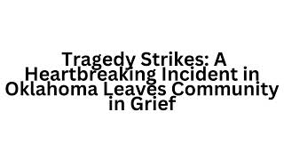 Celebrity Tragedy Strikes: A Heartbreaking Incident in Oklahoma Leaves Community in Grief Net Worth