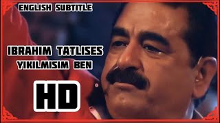 Ibrahim Tatlıses - Yıkılmışım Ben English Subtitle 
