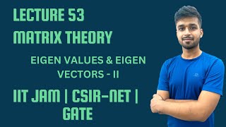 Lecture 53 | Eigen Values & Eigen Vectors - II | IIT-JAM | CSIR Net | Gate | Vivek maths