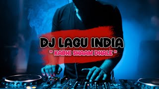dj india kabhi shaam dhale full bass terbaru [firman remix]