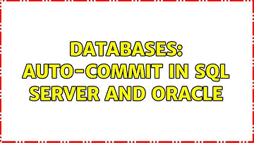 Databases: Auto-Commit in SQL Server and Oracle (5 Solutions!!)