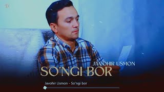 JAVOHIR USMON SO‘NGI BOR MUSIC-2023