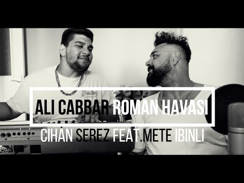 CİHAN SEREZ feat METE İBİNLİ ALİ CABBAR ROMAN HAVASI...