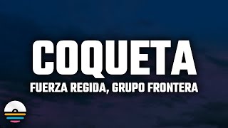 Fuerza Regida, Grupo Frontera - Coqueta (Letra/Lyrics)