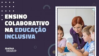 O QUE É ENSINO COLABORATIVO NA EDUCAÇÃO INCLUSIVA?