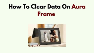 How to Clear Data on Aura Frame – Factory Reset & Wipe Instructions screenshot 5