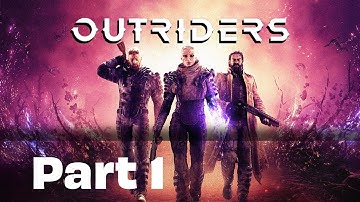 OUTRIDERS Gameplay Walkthrough Part 1 [ Online Action RPG PC Game Steam Version FULL HD ]