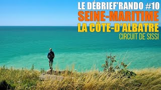 [LE DÉBRIEF'RANDO #010] SeineMaritime  Côte d'Albâtre : Circuit de Sissi