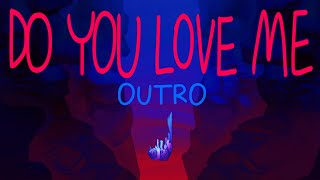 DO YOU LOVE ME \ OUTRO