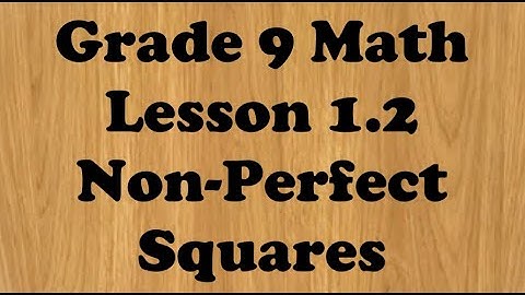 Grade 9 Lesson 1.2 Non-Perfect Squares