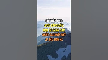 Cổ nhân dạy Mưu càng sâu, họa sẽ càng sâu. Ngày sau mới biết ai sầu hơn ai.