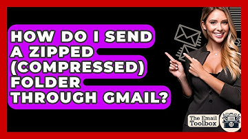 How Do I Send A Zipped (compressed) Folder Through Gmail? - TheEmailToolbox.com