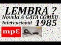 Lembra 1985 ? Novela A Gata Comeu - Musica internacional anos 80