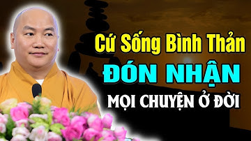 Sống BÌNH THẢN - Đón Nhận Mọi Điều Đến Với Cuộc Đời Sẽ Đạt Được Điều Này - Vấn Đáp Thích Phước Tiến