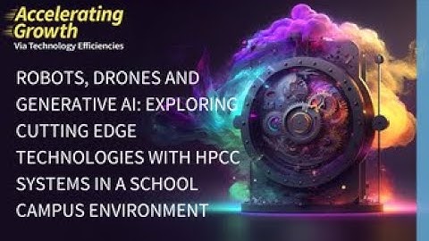 2023 HPCC Systems Community Summit: Robots, Drones and Generative AI: Exploring Cutting Edge Tech...