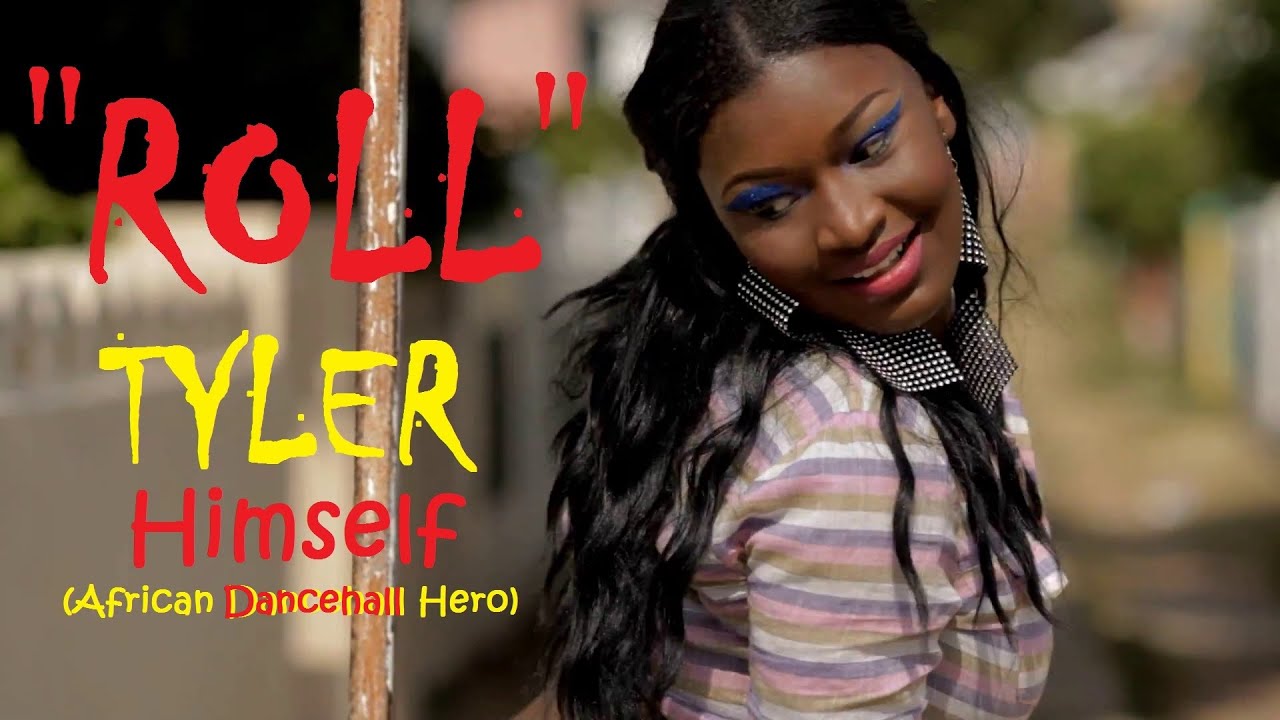 TYLER Himself (African Dancehall Hero) ROLL (official viral video