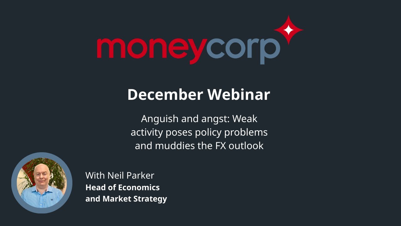 December Webinar: Anguish and angst: Weak activity poses policy problems and muddies the FX outlook