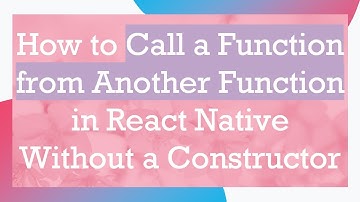How to Call a Function from Another Function in React Native Without a Constructor