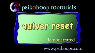 psikohoop short tutorial 46_ quiver reset demonstrated