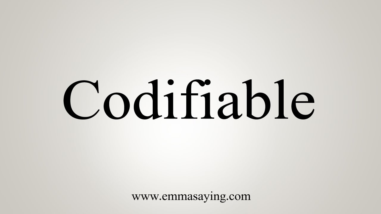 How To Say Codifiable - YouTube
