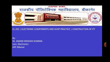 EL-201 |  Electronic components and shop practice |  Construction of IFT by  A K Sharma  GPC Bikaner