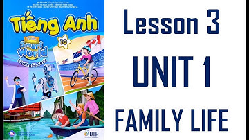 [TIẾNG ANH 10] [MỚI 2022] I Learn Smart World 10 - Unit 1. Family Life - Lesson 3 (mới 2022- 2023)