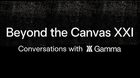 Beyond the Canvas XXI: Conversations with Gamma