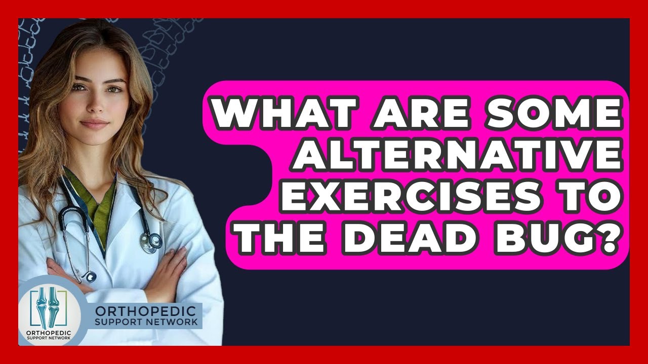 What Are Some Alternative Exercises To The Dead Bug? - Orthopedic Support Network