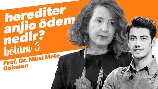 Herediter Anjiyo Ödem Nedir? / Prof. Dr. Nihal Mete Gökmen #Bölüm3