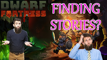 How to Find All The Good Stories & Narratives in Dwarf Fortress!?