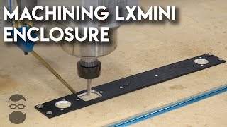 LXmini Controller - Machining the Enclosure