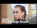 How to perfect Jaz&#39;s pull-through braid | All Things Hair