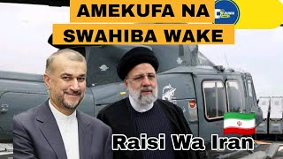 FAHAMU Kifo Cha Raisi Wa Iran IBRAHIM RAIS Na Waziri Wa Mambo Ya Kigeni