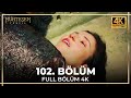 Muhteşem Yüzyıl 102. Bölüm (4K)