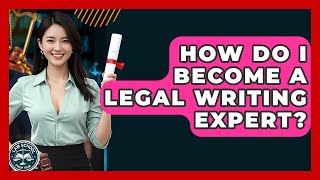 How Do I Become A Legal Writing Expert? - Law School Prep Hub